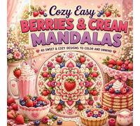 Cozy Easy Berries & Cream Mandalas: 40 Sweet & Cozy Designs to Color and Unwind