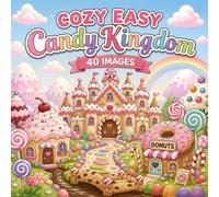 Cozy Easy Candy Kingdom: A Cozy and Easy Coloring Book with 40 Whimsical Candy Land Scenes for Relaxation and Stress Relief