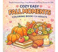 Cozy Easy Fall Moments Coloring Book for Adults: Simple Autumn Scenes, Cozy Everyday Moments, Pumpkins, Apple Picking, Farm Stands and Relaxing Fall Designs for Stress Relief
