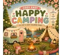Cozy Easy: Happy Camping: 40 Cozy and Easy Coloring Pages for Adults, Teens, and Seniors Featuring Cute Campgrounds, Cozy Campfires, Cabins, Glamping, and Relaxing Outdoor Adventures