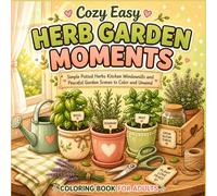 Cozy Easy Herb Garden Coloring Book: Simple Relaxing Pages with Potted Herbs Kitchen Windowsills and Peaceful Garden Moments for Stress Relief