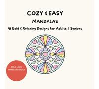 Cozy & Easy Mandalas: 41 Bold and Relaxing Designs for Adults, Seniors, and Beginners