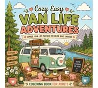 Cozy Easy Van Life Adventures: Simple Van Life Scenes to Color and Unwind for Adults Featuring Cozy Campers, Peaceful Landscapes, Campfires, Mountain Views, and Relaxing Road Trip Moments