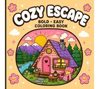 Cozy Escape: Bold and Easy Coloring Book: 52 Big, Bold and Simple Designs with Cozy Cabins, Happy Campers, Cute Animals, Sunsets and More for ... Hygge Coloring for Adults and Teens