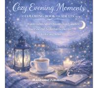 Cozy Evening Moments Coloring Book for Adults: Warm Lights Quiet Rooms Tea Candles and Peaceful Nighttime Scenes to Color and Relax