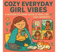 Cozy Everyday Girl Vibes: A Modern Coloring Book of Real-Life Cozy Moments