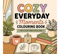 Cozy Everyday Moments Colouring Book: Simple, Bold & Relaxing Pages for Stress Relief and Mindful Colouring