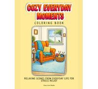 Cozy Everyday Moments: Simple Cozy Scenes for Relaxation and Creative Calm
