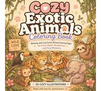 Cozy Exotic Animals: A Relaxing Coloring Book Featuring Adorable Exotic Creatures, Tropical Adventures, and Cozy Moments