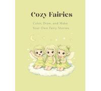Cozy Fairies: Color, Draw, and Make Your Own Fairy Stories