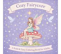 Cozy Fairycore: A Bold and Easy Coloring Book for Adults
