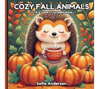 Cozy Fall Animals: Cute & Comfy Woodland Animals Coloring Book For Adults, Teens And Kids, Autumn Designs For Stress Relief And Relaxation
