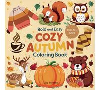 Cozy Fall: Bold & Easy Coloring Book for All Ages Enjoy Relaxation Fall Season & Cozy Warm Designs