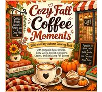 Cozy Fall Coffee Moments: Bold and Easy Autumn Coloring Book with Pumpkin Spice Drinks, Cozy Cafés, Books, Sweaters, Leaves, and Relaxing Fall Scenes