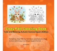Cozy Fall Coloring Book: Cute and Relaxing Autumn Scenes | Square Edition: Pumpkins, Cozy Friends, Fall Decor, and Autumn Vibes to Color and Enjoy in a Unique Square Format