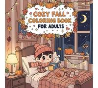 Cozy Fall Coloring Book for Adults: Relaxing Autumn Scenes with Pumpkins, Falling Leaves, Cozy Cabins, Forest Animals, and Harvest Charm to Inspire Calm, Creativity, and Stress Relief