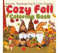 Cozy Fall Coloring Book: Harvest, Autumn, Thanksgiving & Cute Gnomes Edition-Fun Coloring Pages + Autumn Mazes for Stress Relief and Relaxation - Perfect for Kids, Teens, and Adults