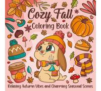 Cozy Fall Coloring Book: Relaxing Autumn Vibes and Charming Seasonal Scenes: Stress-Relief Coloring Pages with Pumpkins, Leaves, and Cozy Hygge Designs for Adults & Seniors