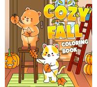 Cozy Fall: Cute and Snuggly Season Coloring Book for Adults & Teens with Cute Forest Creatures and Comfy Autumn Moments Illustrations for Calm Days