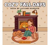 Cozy Fall Days: A Coloring Book of Autumn Moments - Bold, Easy, and Cute Designs to Embrace Cozy Vibes, Falling Leaves, and Pumpkin-Spiced Calm