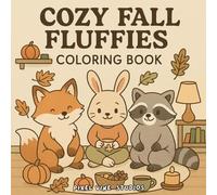 Cozy Fall Fluffies Coloring Book: Cute and Cozy Fall Moments with Adorable Autumn Animal Scenes for Relaxation and Joy