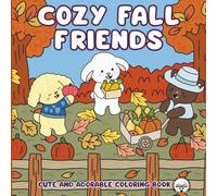 Cozy Fall Friends: Cute and Adorable Coloring Book, A Charming Autumn Art Journey for Relaxation and Stress Relief for Adults and Teens