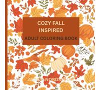 Cozy Fall Inspired Adult Coloring Book: Pumpkin lovers dream, full of drawings ready for you to color in.