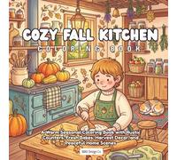Cozy Fall Kitchen Coloring Book: Rustic Counters, Fresh Bakes, Harvest Decor, and Peaceful Home Scenes