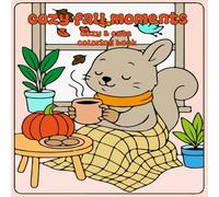 Cozy Fall Moments: Bold & Easy Coloring Book Featuring Comfy Moments Of Autumn With Cute Creatures And Charming Scenes With Hygge Inspired Designs For All ages ( Cozy & Cute ).