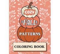 Cozy Fall Patterns Coloring Book: Relaxing Seasonal Aesthetic Autumn Designs for Stress Relief | 8.5 x 11 | Bold and Easy Print