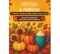 Cozy Fall & Pumpkins: A Harvest Season Coloring Journey for All Ages: Coloring Book| 25 Beautiful Autumn Scenes for Relaxing, Creative Coloring Fun| ... Pumpkins| 25 Coloring pages| Size 8.5 x 11.