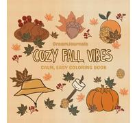 Cozy Fall Vibes: Calm, Easy Coloring Book for Everyone with Autumn, Halloween, Thanksgiving Designs Great for Any Occasion!