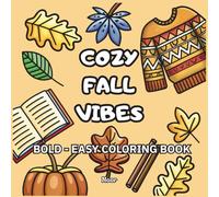 Cozy Fall Vibes Coloring Book: Bold and Easy Autumn Designs for Adults: Simple Pumpkins, Leaves, Harvest Scenes, and Cozy Fall Moments for Relaxation and Stress Relief
