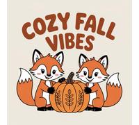 Cozy Fall Vibes Coloring Book for Kids Ages 2-8: Coloring Pages For Boys And Girls Fun Encourage Relaxation Family Time Build Focus Calm And Engaging ... Boys And Girls Fun Encourage Relaxation Fa