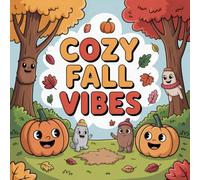 Cozy Fall Vibes Coloring Book for Kids Ages 2-8: Cute Enjoy Hours Of Coloring Fun For Boys And Girls Coloring Pages Family Time Family Bonding Boost ... Fun For Boys And Girls Coloring Pages Fami