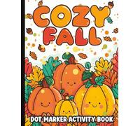 Cozy Fall Vibes Dot Marker Activity Book for Toddlers Ages 2-4: Fun Autumn Coloring with Pumpkins and Seasonal Pages for Preschool Kids: 40 Cute ... Scenes with Bold Outlines and Easy Shapes