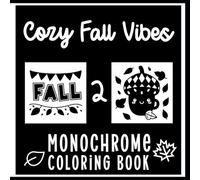 Cozy Fall Vibes Monochrome Coloring Book 2: More Monochrome Getaways for Teens, Adults and Senors Alike! Color and Forget the World Around!