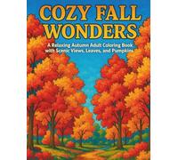 Cozy Fall Wonders Adult Coloring Book: A Relaxing Autumn Adult Coloring Book with Scenic Views, Leaves, and Pumpkins| Fall| Seasons| 25 Pages| Size 8.5 x 11-inches