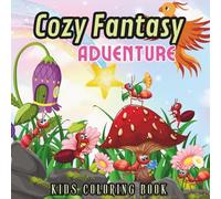 Cozy Fantasy Adventure Coloring Book: Whimsical Journeys Through Magical Lands for Kids