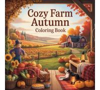 Cozy Farm Autumn Coloring Book: Charming Rural Images Designed For Adults Seeking Relaxation, Creative Expression, And Thankful Reflections This Thanksgiving