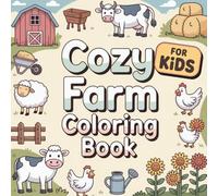 Cozy Farm Coloring Book for Kids: 50 Cute and Easy Farm Life Scenes for Sparking Creativity and Relaxing, Perfect for Kids and Young Artists to Color