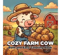 Cozy Farm Cow Bold and Easy Coloring Book: 50 Bold and Easy Illustrations Perfect For Relaxation and Creativity (Cute Cows and Farm Animals Coloring Book for Kids, Toddlers, and Adults)