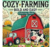 Cozy Farming Bold and Easy Coloring Book: Charming Designs of Adorable Farm Animals, Fresh Crops, Rustic Scenes & More (Perfect for Kids and Adults Alike)
