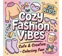 Cozy Fashion Vibes: Coloring Book for Kids, Friendly Characters, Cozy Scenes & Interactive Pages for Fun, 50 Bold and Easy Designs for Relax and Spark Creativity