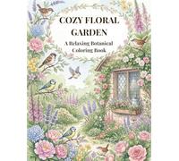 COZY FLORAL GARDEN: A Relaxing Botanical Coloring Book