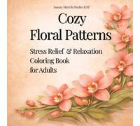 Cozy Floral Patterns Coloring Book: 30 Relaxing Flower Designs for Stress Relief and Mindfulness