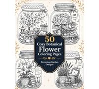 Cozy Flower Terrariums Coloring Book: 50 Botanical Jar Gardens to Color for Relaxation and Creativity: Beautiful Botanical Flowers in Cozy Miniature ... with Relaxing Scenes for Adults and Teens
