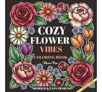 Cozy Flower Vibes Coloring Book 60 Bold & Easy Design: Aesthetic and Simple Floral Designs for Effortless Coloring and Stress Relief