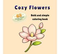 Cozy Flowers: Bold and simple coloring pages with beautiful flowers from every season, including English flower names, 62 single-sided illustrations