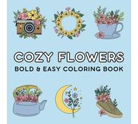 Cozy Flowers: Bold & Easy Coloring Book for Adults and Kids, Simple and Big Designs for Relaxation Featuring Flowers, Teacups, Moon, Wreaths, Cute ... Gifts for Vacations, Holidays and Free times